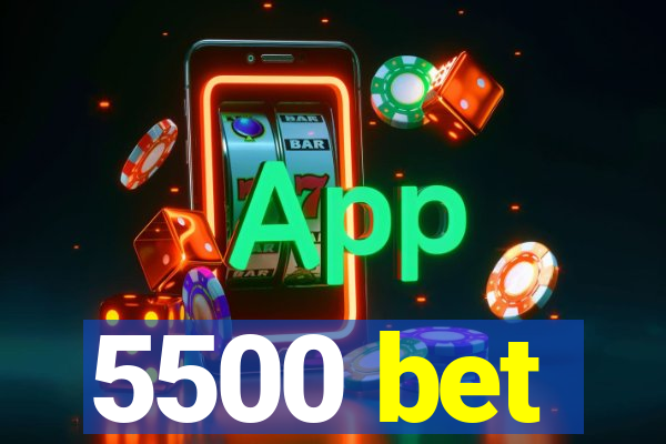 5500 bet